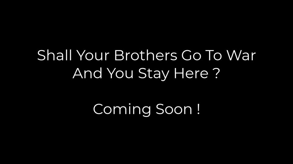 Shall Your Brothers Go To War and You Stay Here